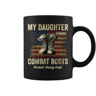 My Daughter Wears Combat Boots Proud Army Dad Veteran Day Coffee Mug - Seseable