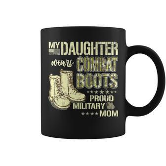 My Daughter Wears Combat Boots Proud Military Mom Gift Coffee Mug - Seseable