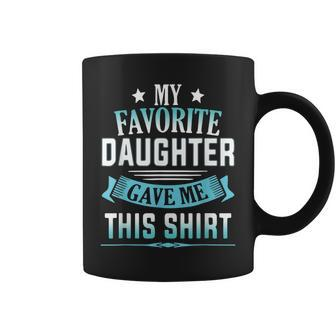 My Favorite Daughter Gave Me This Father Day Coffee Mug | Mazezy