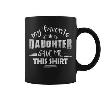 My Favorite Daughter Gave Me This Shirt - Fathers Day Shirt Coffee Mug | Mazezy