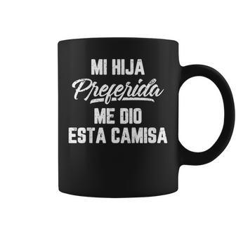 My Favorite Daughter Gave Me This Shirt Fathers Day Spanish Coffee Mug | Mazezy