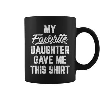 My Favorite Daughter Gave Me This Shirt Fathers Day Tshirt Coffee Mug | Mazezy