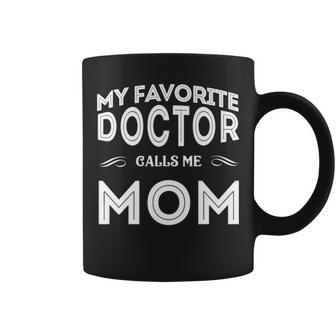 My Favorite Doctor Calls Me Mom Funny Coffee Mug - Seseable
