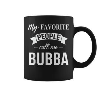 My Favorite People Call Me Bubba Gift Fathers Day Birthday Coffee Mug - Seseable