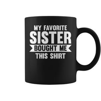 My Favorite Sister Bought Me This Sister Coffee Mug - Seseable