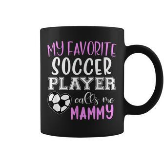 My Favorite Soccer Player Call Me Mammy Coffee Mug | Mazezy