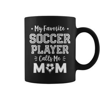 My Favorite Soccer Player Calls Me Mom Cute Soccer Mom Coffee Mug - Thegiftio UK