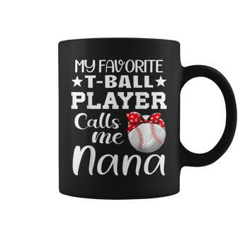 My Favorite Tball Player Calls Me Nana Tball Mom Grandma Coffee Mug