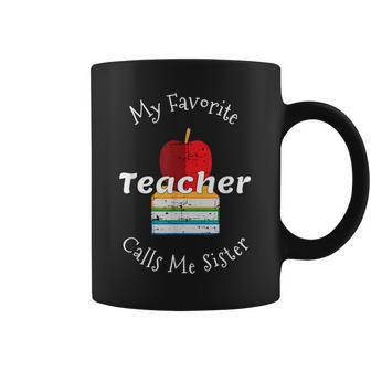 My Favorite Teacher Calls Me Sister Coffee Mug | Mazezy