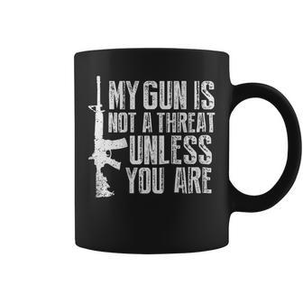 My Gun Is Not A Threat Unless You Are Coffee Mug | Mazezy