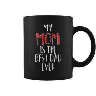 My Mom Is The Best Dad Ever | Mother Appreciation From Child Coffee Mug | Mazezy