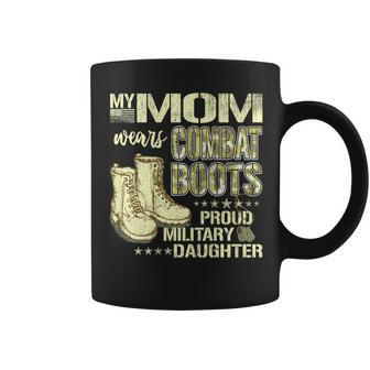 My Mom Wears Combat Boots Proud Military Daughter Gift Coffee Mug - Seseable