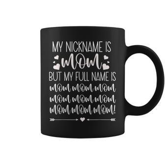 My Nickname Is Mom Motherhood Mothers Day Gifts Mom Life Coffee Mug | Mazezy