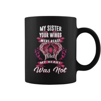 My Sister Your Wings Were Ready But My Heart Was Not Coffee Mug | Mazezy