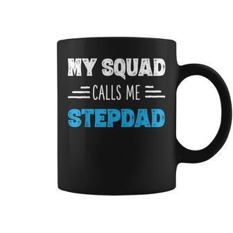 My Squad Calls Me Stepdad Fathers Day Gift For Stepdad Gift For Mens Coffee Mug | Mazezy