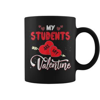 My Students Are My Valentine Funny Teachers Valentines Day V2 Coffee Mug - Seseable