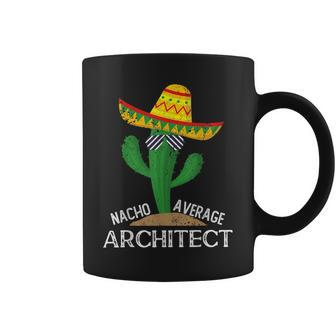 Nacho Average Architect Cinco De Mayo Mexican Coffee Mug | Mazezy