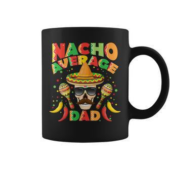Nacho Average Dad Cinco De Mayo New Daddy Coffee Mug | Mazezy