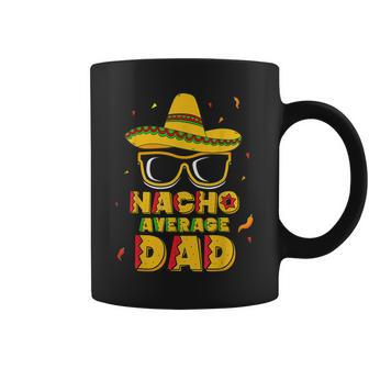 Nacho Average Dad Cinco De Mayo New Daddy To Be Gifts Coffee Mug | Mazezy UK