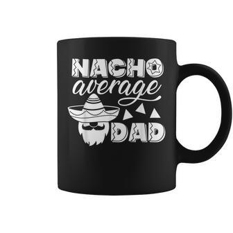 Nacho Average Dad For Men Father Gift From Wife Kids Gift For Mens Coffee Mug | Mazezy