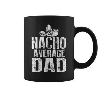Nacho Average Dad Funny Mexican Coffee Mug - Seseable