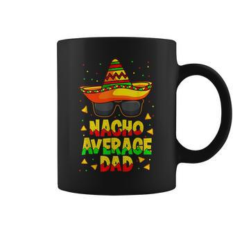 Nacho Average Dad Mexican Daddy Cinco De Mayo Father Fiesta V2 Coffee Mug - Seseable