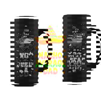 Nacho Average Dad Mexican Daddy Cinco De Mayo Father Fiesta V2 Coffee Mug - Seseable