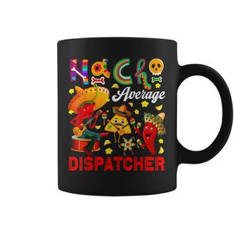 Nacho Average Dispatcher Cinco De Mayo Nacho Chilli Sombrero Coffee Mug | Mazezy