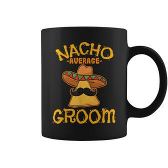 Nacho Average Groom Mexican Dish Husband Cinco De Mayo Coffee Mug - Seseable