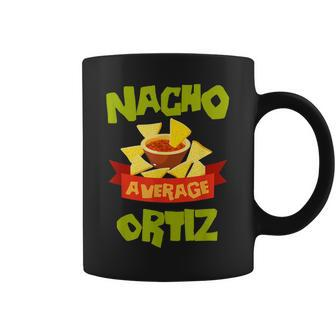 Nacho Average Ortiz Funny Birthday Personalized Surname Coffee Mug - Seseable