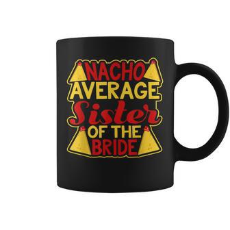 Nacho Average Sister Of The Bride Funny Wedding Coffee Mug | Mazezy