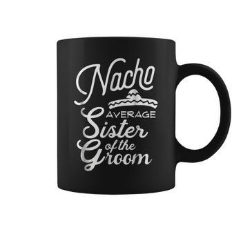 Nacho Average Sister Of The Groom Cinco De Mayo Gift Coffee Mug | Mazezy