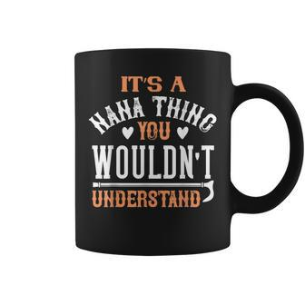Nana Quotes Its A Nana Thing You Wouldnt Understand Coffee Mug - Seseable