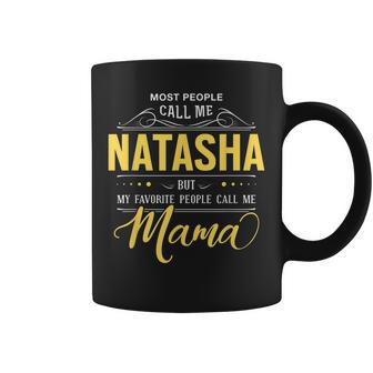 Natasha Name My Favorite People Call Me Mama Coffee Mug - Seseable