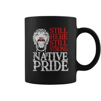 Native American Still Here Still Strong Native Pride Coffee Mug - Thegiftio UK