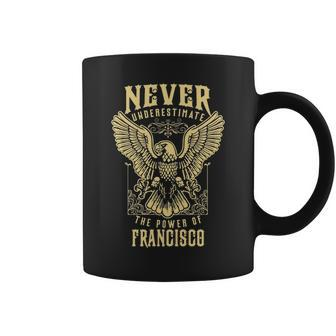 Never Underestimate The Power Of Francisco Personalized Last Name Coffee Mug - Seseable