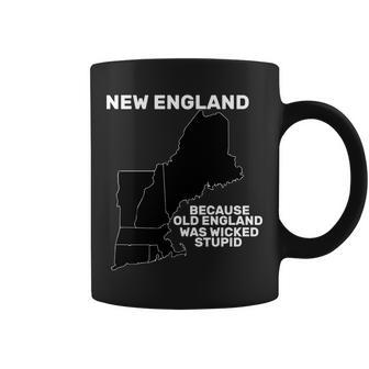 New England Because Old England Was Wicked Stupid Coffee Mug - Monsterry CA