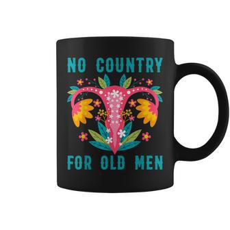 No Country For Old Men Our Uterus Our Choice Feminist Rights Coffee Mug | Mazezy