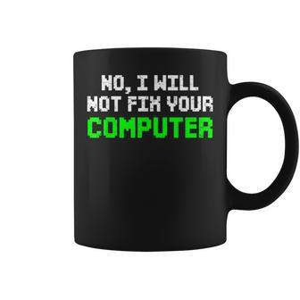 No I Will Not Fix Your Computer It Technician Programmers Coffee Mug - Seseable