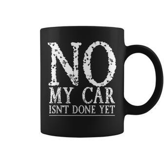 No My Car Isnt Done Yet Funny Car Mechanic Garage Cute Cool Coffee Mug
