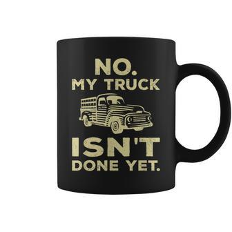 No My Truck Isnt Done Yet Funny Truck Mechanic Garage Coffee Mug