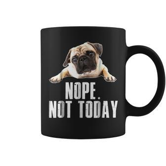 Nope Dog Not Today Pug For Men Women Mom Kids Dad Coffee Mug | Mazezy