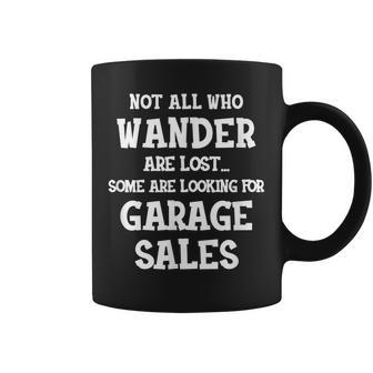 Not All Who Wander Are Lost Some Are Looking For Garage Sale Coffee Mug - Seseable
