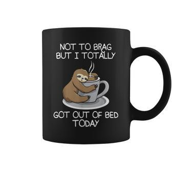 Not To Brag But I Totally Got Out Of Bed Today Sloth Coffee Coffee Mug - Seseable