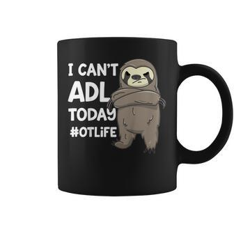 Occupational Therapist Shirt I Cant Adl Today Otlife Sloth Coffee Mug | Mazezy