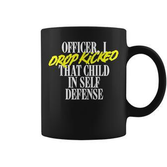 Officer I Drop Kicked That Child In Self Defense Family Joke Coffee Mug | Mazezy