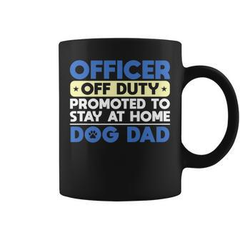 Officer Off Duty Promoted To Stay At Home Dog Dad Coffee Mug - Thegiftio UK