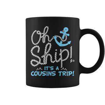 Oh Ship Its A Cousins Trip - Cruise Coffee Mug | Mazezy