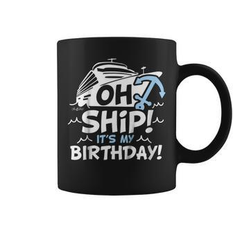Oh Ship Its My Birthday - Oh Ship Shirt Birthday Coffee Mug | Mazezy