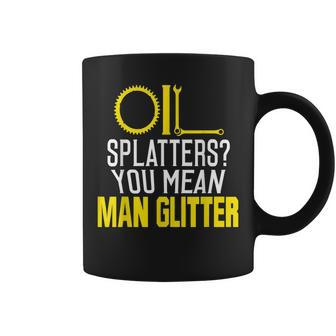 Oil Splatters You Mean Man Glitter Funny Mechanic Coffee Mug | Mazezy